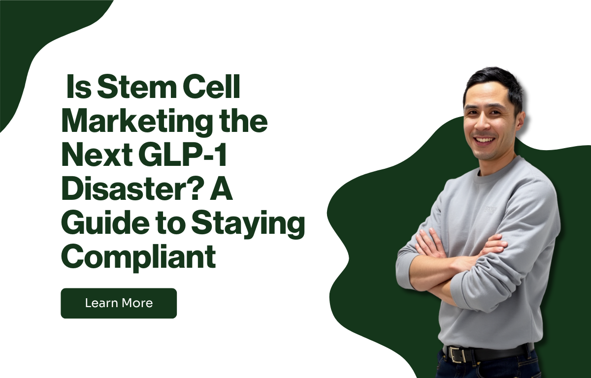 Is Stem Cell Marketing the Next GLP-1 Disaster? A Guide to Staying Compliant