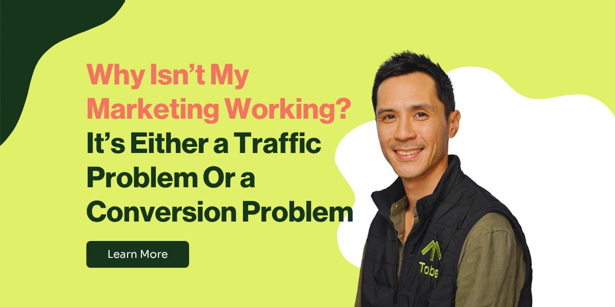 Why Isn't My Marketing Working? It's Either a Traffic Problem or a Conversion Problem.
